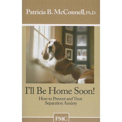 I'll Be Home Soon - by  Patricia B McConnell (Paperback)