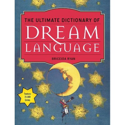 The Ultimate Dictionary of Dream Language - by  Briceida Ryan (Paperback)