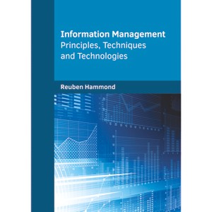 Information Management: Principles, Techniques and Technologies - by  Reuben Hammond (Hardcover) - 1 of 1