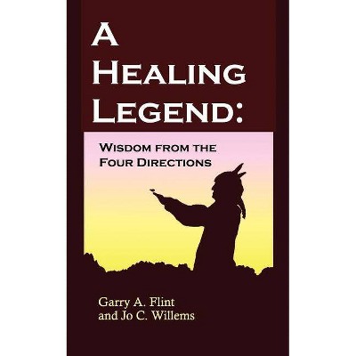 A Healing Legend - by  Garry A Flint & Jo C Willems (Paperback)