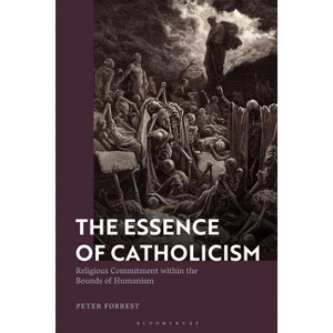 The Essence of Catholicism - by  Peter Forrest (Hardcover) - 1 of 1