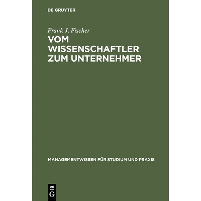 Vom Wissenschaftler Zum Unternehmer - (Managementwissen Für Studium Und Praxis) by  Frank J Fischer (Hardcover)