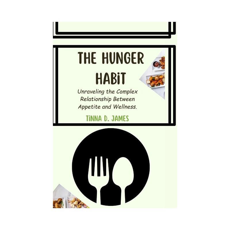 The Hunger Habit - (About Food and Eating Well) by  Tinna D James (Paperback), 1 of 2