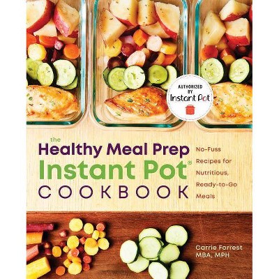 Healthy Meal Prep Instant Pot(r) Cookbook - by  Carrie Forrest (Paperback)