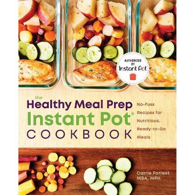 Healthy Meal Prep Instant Pot(r) Cookbook - by  Carrie Forrest (Paperback)