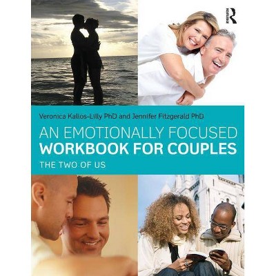 An Emotionally Focused Workbook for Couples - by  Veronica Kallos-Lilly & Jennifer Fitzgerald (Paperback)