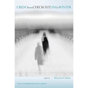 Credo for the Checkout Line in Winter - by  Maryann Corbett (Paperback) - 1 of 1