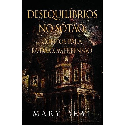 Desequilíbrios no Sótão - Contos para lá da Compreensão - by  Mary Deal (Paperback)