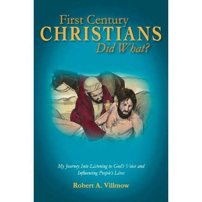 First Century Christians Did What?, 1 - by  Robert A Villmow (Paperback)