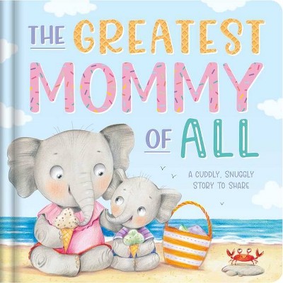 The Greatest Mommy of All - by  Igloobooks (Board Book)