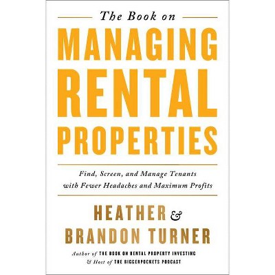 The Book on Managing Rental Properties - (Biggerpockets Rental Kit) by  Brandon Turner & Heather Turner (Paperback)