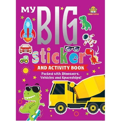 My Big Sticker and Activity Book - Packed with Dinosaurs, Vehicles and Spaceships! - by  Booktopus (Paperback)