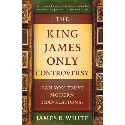 The King James Only Controversy - 2nd Edition by  James R White (Paperback)