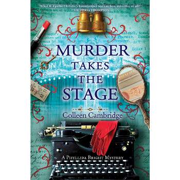 Murder Takes the Stage - (A Phyllida Bright Mystery) by  Colleen Cambridge (Hardcover)