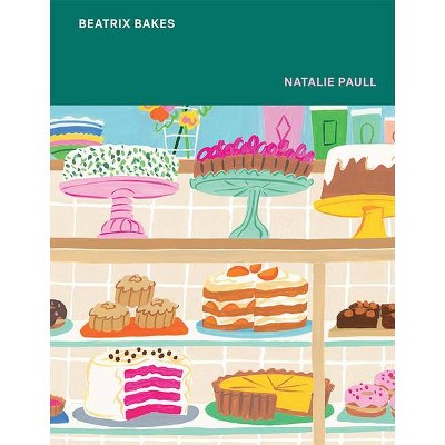 Beatrix Bakes - by  Natalie Paull (Hardcover)