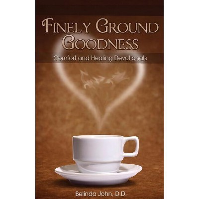 Finely Ground Goodness - by  Belinda John (Paperback)