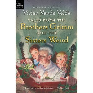 Tales from the Brothers Grimm and the Sisters Weird - (Magic Carpet Books) by  Vivian Vande Velde (Paperback) - 1 of 1