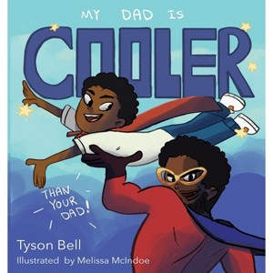 My Dad is Cooler than Your Dad - by  Tyson Bell (Paperback) - 1 of 1