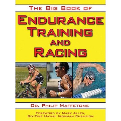 The Big Book of Endurance Training and Racing - by  Philip Maffetone (Paperback)