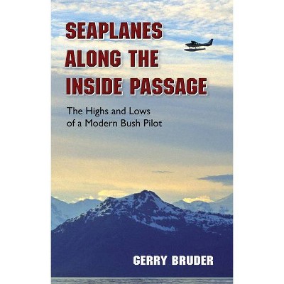 Seaplanes Along the Inside Passage - by  Gerry Bruder (Paperback)