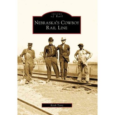 Nebraska's Cowboy Rail Line - by Keith Terry (Paperback)