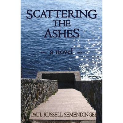  Scattering the Ashes - by  Paul Semendinger (Hardcover) 