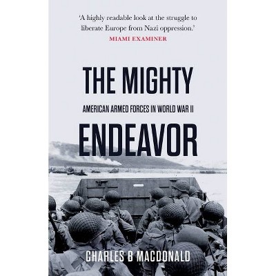 The Mighty Endeavor - by  Charles B MacDonald (Paperback)