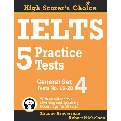 IELTS 5 Practice Tests, General Set 4 - (High Scorer's Choice) by  Simone Braverman & Robert Nicholson (Paperback)