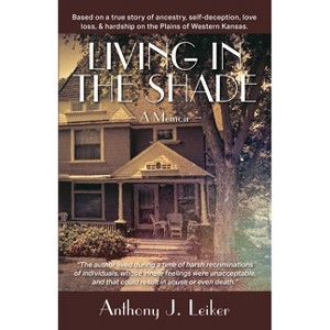 Living in the Shade - A Memoir - by  Anthony James Leiker (Paperback) - 1 of 1