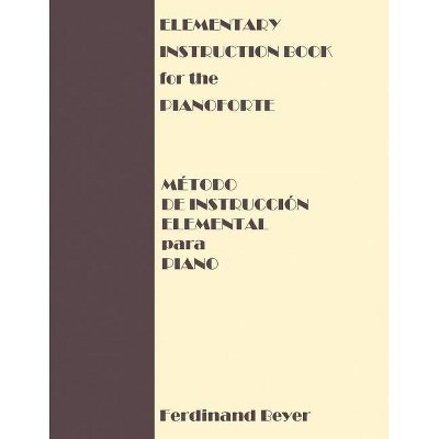 Elementary Instruction Book for the Pianoforte/Metodo de Instruccion Elemental para Piano - by  Ferdinand Beyer (Paperback)