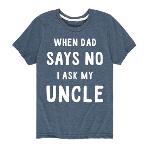 Boys' - Instant Message - When Dad Says No I Ask My Uncle Short Sleeve Graphic T-Shirt - 1 of 4