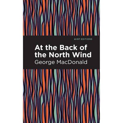 At the Back of the North Wind - (Mint Editions) by  George MacDonald (Paperback)