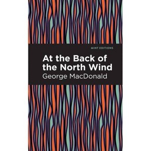 At the Back of the North Wind - (Mint Editions (the Children's Library)) by  George MacDonald (Paperback) - 1 of 1