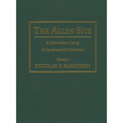 The Allen Site - by  Douglas B Bamforth (Hardcover)