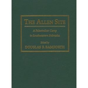 The Allen Site - by  Douglas B Bamforth (Hardcover) - 1 of 1