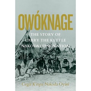 Owóknage - by  Carry the Kettle First Nation (Paperback) - 1 of 1