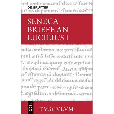 Lucius Annaeus Seneca: Epistulae Morales AD Lucilium / Briefe an Lucilius. Band I - (Sammlung Tusculum) Annotated (Hardcover)