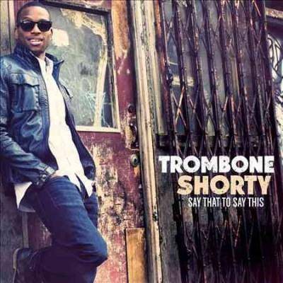 Trombone Shorty - Say That To Say This (CD)