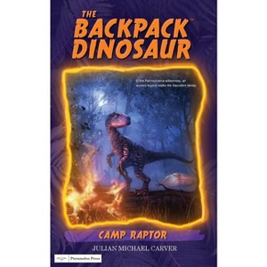 Camp Raptor - (The Backpack Dinosaur) by  Julian Michael Carver (Paperback) - 1 of 1