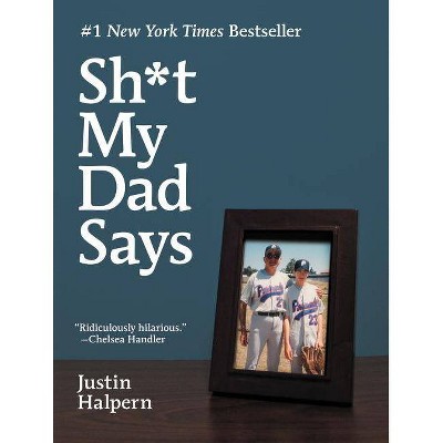 Sh*t My Dad Says - by  Justin Halpern (Hardcover)