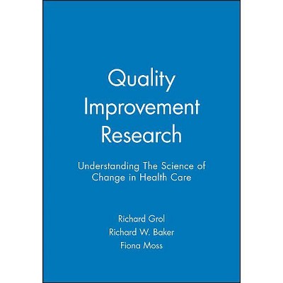 Quality Improvement Research - by  Richard Grol & Richard W Baker & Fiona Moss (Paperback)