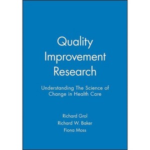 Quality Improvement Research - by  Richard Grol & Richard W Baker & Fiona Moss (Paperback) - 1 of 1