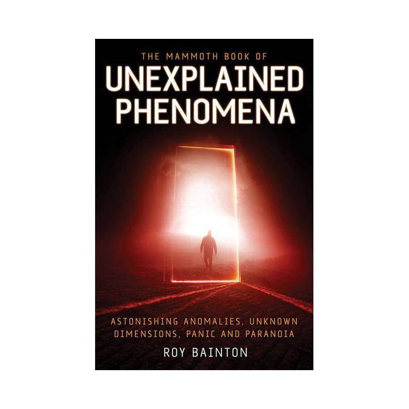 The Mammoth Book of Unexplained Phenomena - (Mammoth Books) by  Roy Bainton (Paperback), 1 of 2