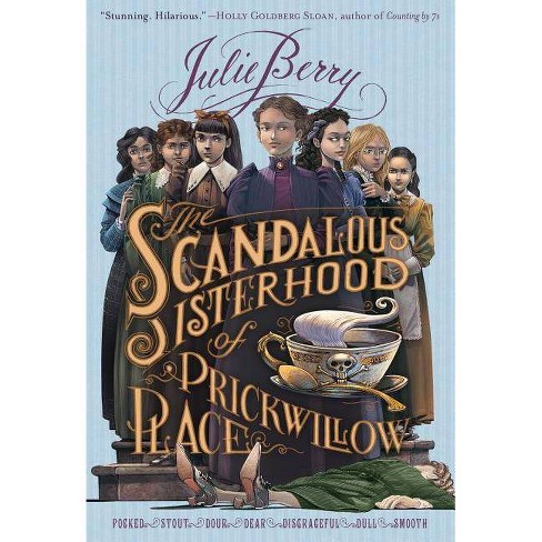 The Scandalous Sisterhood of Prickwillow Place - by Julie Berry (Paperback)