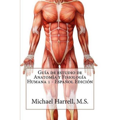 Guía de estudio de anatomía y fisiología humana 1 (Primera Edición) - by  Michael Harrell (Paperback)