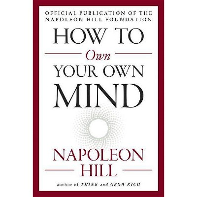 How to Own Your Own Mind - (Mental Dynamite) by  Napoleon Hill (Paperback)