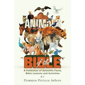 Animals of the Bible - by  Dominion Preteen Authors (Paperback) - 1 of 1