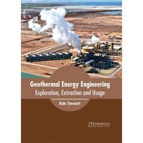 Geothermal Energy Engineering: Exploration, Extraction and Usage - by  Kale Stewart (Hardcover) - image 1 of 1