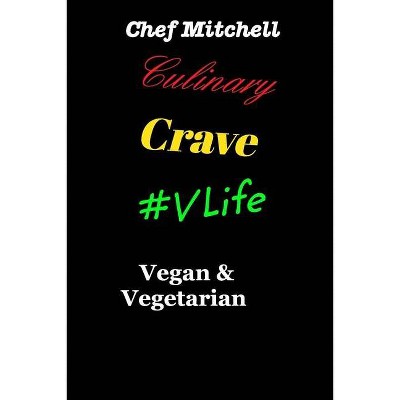 Culinary Crave Vol3 Vegan and Vegetarian Edition - by  Chef Larry D Mitchell (Paperback)