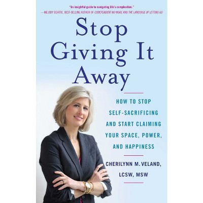 Stop Giving It Away - by  Cherilynn M Veland (Paperback)